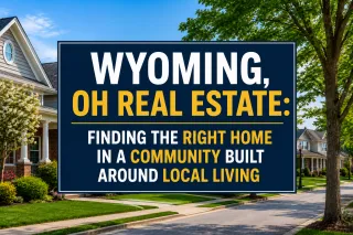Wyoming, OH Real Estate: Finding the Right Home in a Community Built Around Local Living