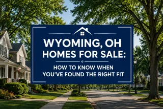 Wyoming, OH Homes for Sale: How to Know When You’ve Found the Right Fit