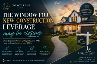 The New-Construction Window in Conroe, Magnolia, and Willis Is Shifting — Here's What Buyers Should Know Now