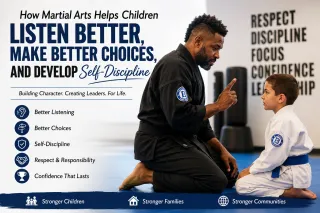 How Martial Arts Helps Children Listen Better, Make Better Choices, and Develop Self-Discipline