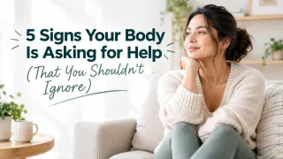 5 Signs Your Body Is Asking for Help (That You Shouldn't Ignore)