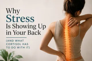 Why Stress Is Showing Up in Your Back (And What Cortisol Has to Do With It)
