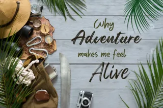 Why Adventure Makes Me Feel Alive