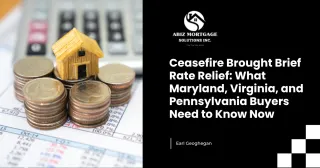 Ceasefire Brought Brief Rate Relief: What Maryland, Virginia, and Pennsylvania Buyers Need to Know Now