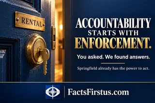 YOU ASKED. WE FOUND ANSWERS. SPRINGFIELD CAN HOLD LANDLORDS ACCOUNTABLE WITH THE POWER IT ALREADY HAS.