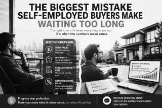 The Biggest Mistake Self-Employed Buyers Make (Waiting Too Long)
