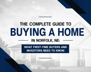 The Complete Guide to Buying a Home in Norfolk, NE: What First-Time Buyers and Investors Need to Know