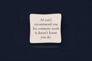 AI Can't Recommend You for Cosmetic Work It Doesn't Know You Do
