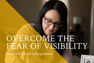 Overcome the Fear of Visibility: Self-Doubt to Expression