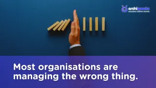 Most organisations are managing the wrong thing.