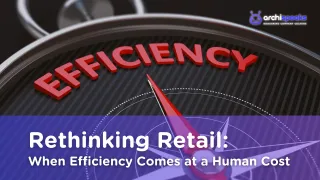 Rethinking Retail: When Efficiency Comes at a Human Cost