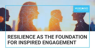 Resilience as the Foundation for Inspired Engagement