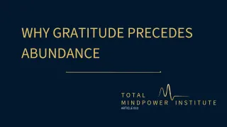 WHY GRATITUDE PRECEDES ABUNDANCE