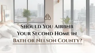 Should You Airbnb Your Second Home in Bath or Nelson County?