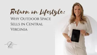 Return on Lifestyle: Why Outdoor Space Sells in Central Virginia