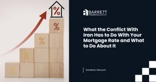 What the Conflict With Iran Has to Do With Your Mortgage Rate and What to Do About It