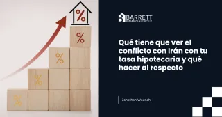 Qué tiene que ver el conflicto con Irán con tu tasa hipotecaria y qué hacer al respecto