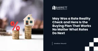 May Was a Rate Reality Check and Here Is the Buying Plan That Works No Matter What Rates Do Next