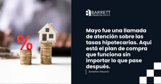 Mayo fue una llamada de atención sobre las tasas hipotecarias. Aquí está el plan de compra que funciona sin importar lo que pase después.