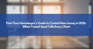 First-Time Homebuyer’s Guide to Central New Jersey in 2026: What Yousuf Syed Tells Every Client