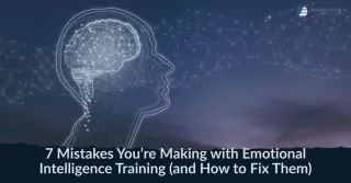 7 Mistakes You’re Making with Emotional Intelligence Training (and How to Fix Them)