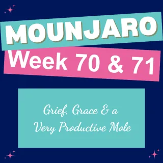 🌸Weeks 70 & 71: Grief, Grace & a Very Productive Mole