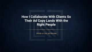 How I Collaborate With Clients So Their Ad Copy Lands With the Right People