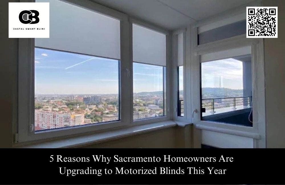 5 Reasons Why Sacramento Homeowners Are Upgrading to Motorized Blinds This Year