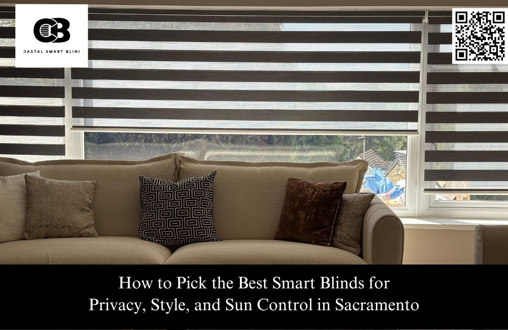 How to Pick the Best Smart Blinds for Privacy, Style, and Sun Control in Sacramento