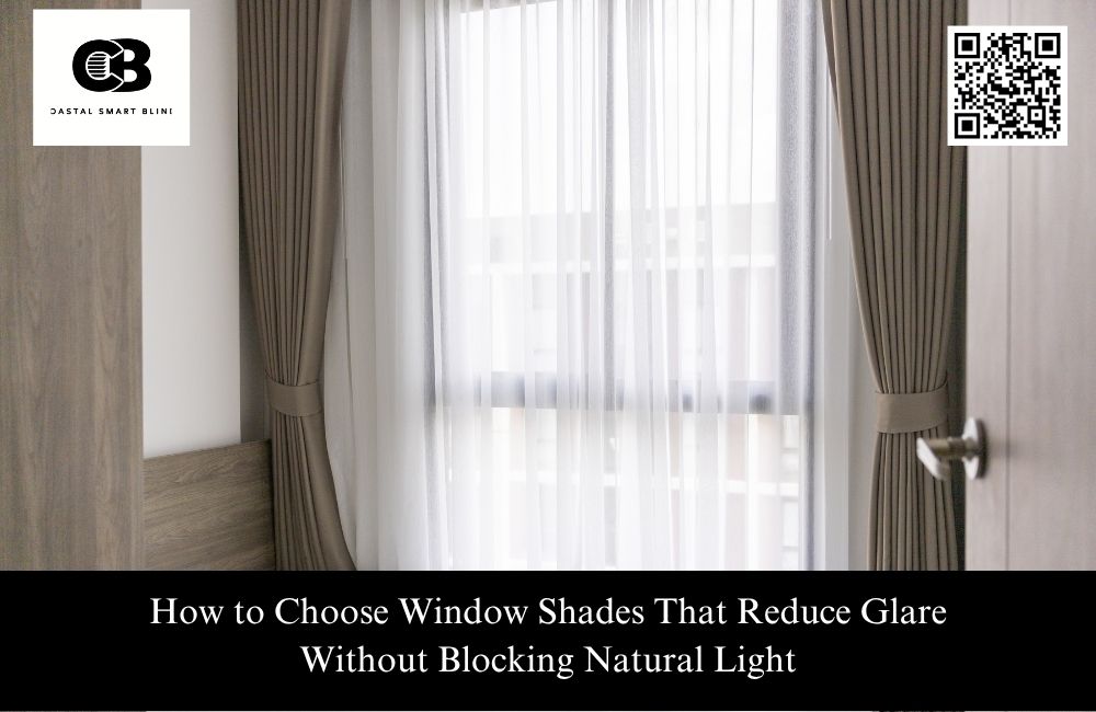 How to Choose Window Shades That Reduce Glare Without Blocking Natural Light