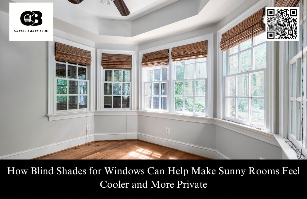How Blind Shades for Windows Can Help Make Sunny Rooms Feel Cooler and More Private