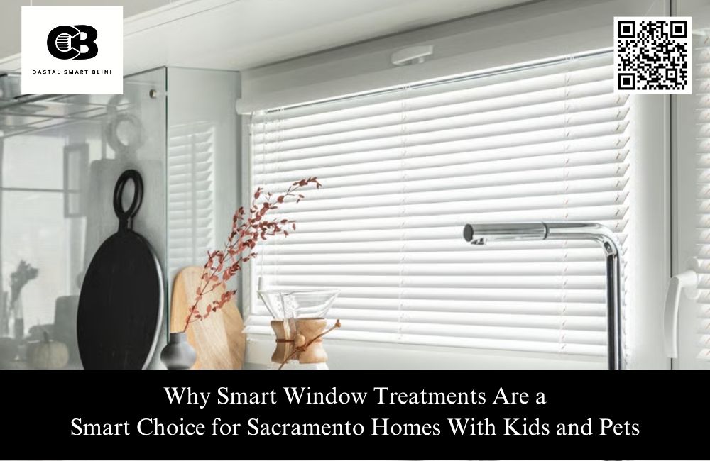 Why Smart Window Treatments Are a Smart Choice for Sacramento Homes With Kids and Pets