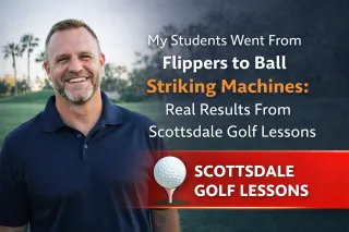 My Students Went From Flippers to Ball Striking Machines: Scottsdale Golf Lessons