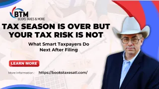 Tax Season Is Over but Your Tax Risk Is Not: What Smart Taxpayers Do Next After Filing