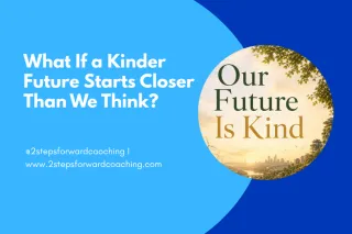 What If a Kinder Future Starts Closer Than We Think?
