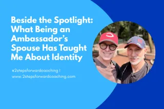  Beside the Spotlight: What Being an Ambassador’s Spouse Has Taught Me About Identity