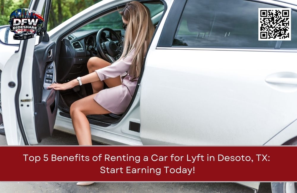 Top 5 Benefits of Renting a Car for Lyft in Desoto, TX: Start Earning Today!