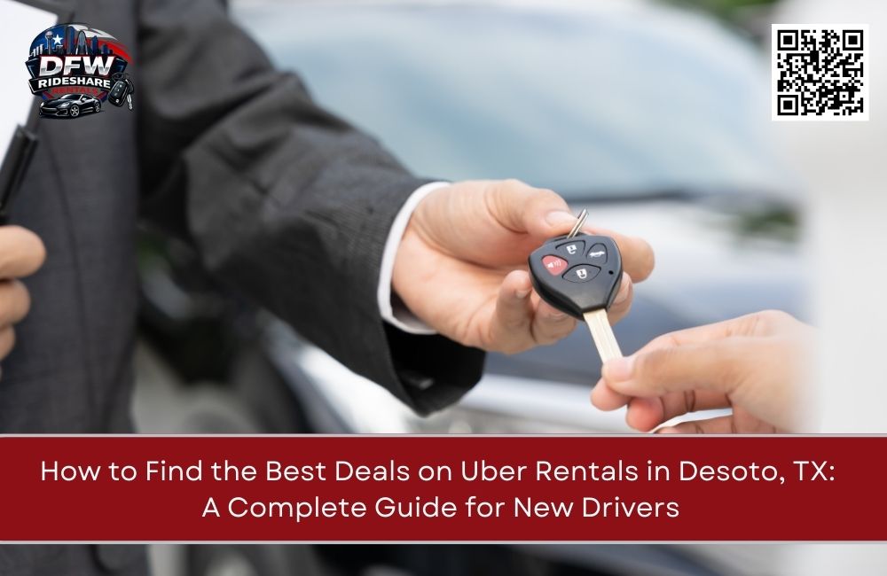 How to Find the Best Deals on Uber Rentals in Desoto, TX: A Complete Guide for New Drivers