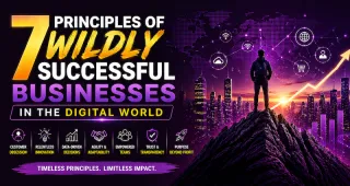 7 Principles of Wildly Successful Businesses in the Digital World