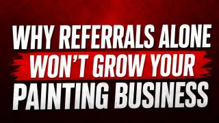 Why Referrals Alone Won't Grow Your Painting Business