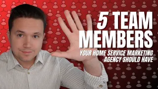 5 Team Members Your Home Service Marketing Agency Should Have