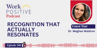 EP 160 | Recognition That Actually Resonates | Dr. Meghan Waldron
