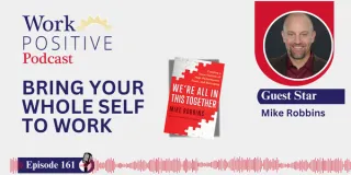 EP 161 | Bring Your Whole Self to Work | Mike Robbins