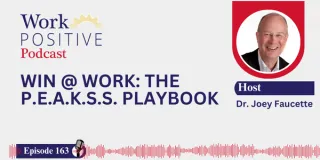 EP 163 | Win @ Work: The P.E.A.K.S.S. Playbook | Dr. Joey Faucette