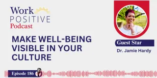 EP 186 | Make Well-being Visible in Your Culture | Dr. Jamie Hardy