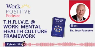 EP 188 | T.H.R.I.V.E. @ Work: Mental Health Culture Framework | Dr. Joey Faucette