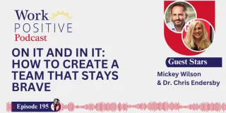 EP 195 · On It and In It: How to Create a Team That Stays Brave | Mickey Wilson & Dr. Chris Endersby