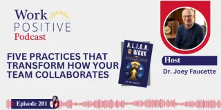 EP 201 | Five Practices That Transform How Your Team Collaborates | Dr. Joey Faucette
