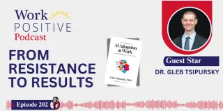 EP 202 | From Resistance to Results | Dr. Gleb Tsipursky