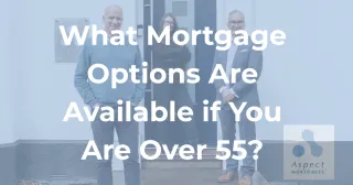 What Mortgage Options Are Available if You Are Over 55?